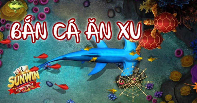 Bắn Cá Ăn Xu - Hiểu xu, đạn và mục tiêu